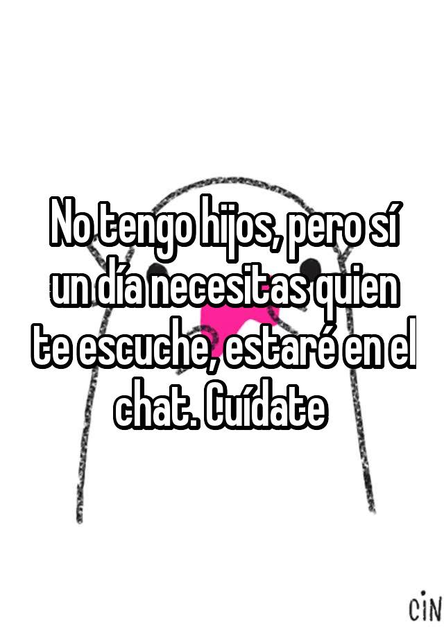 no-tengo-hijos-pero-s-un-d-a-necesitas-quien-te-escuche-estar-en-el