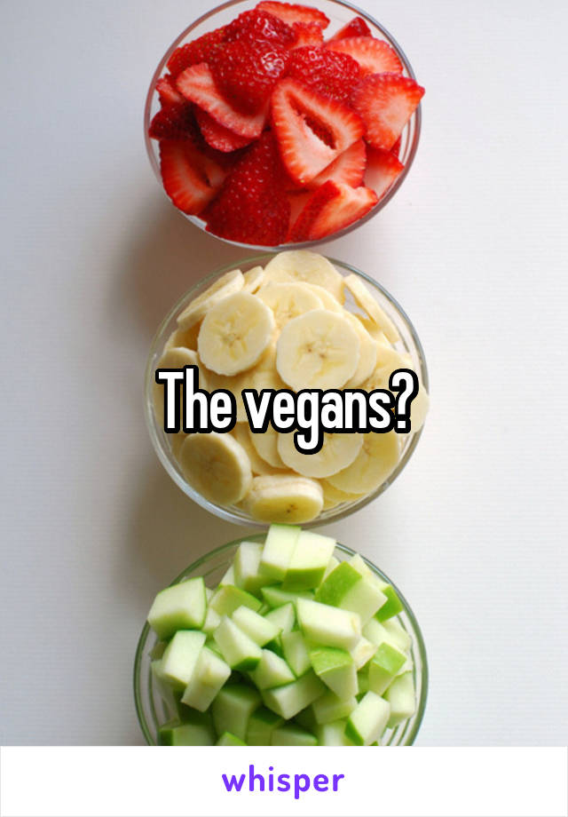 The vegans?