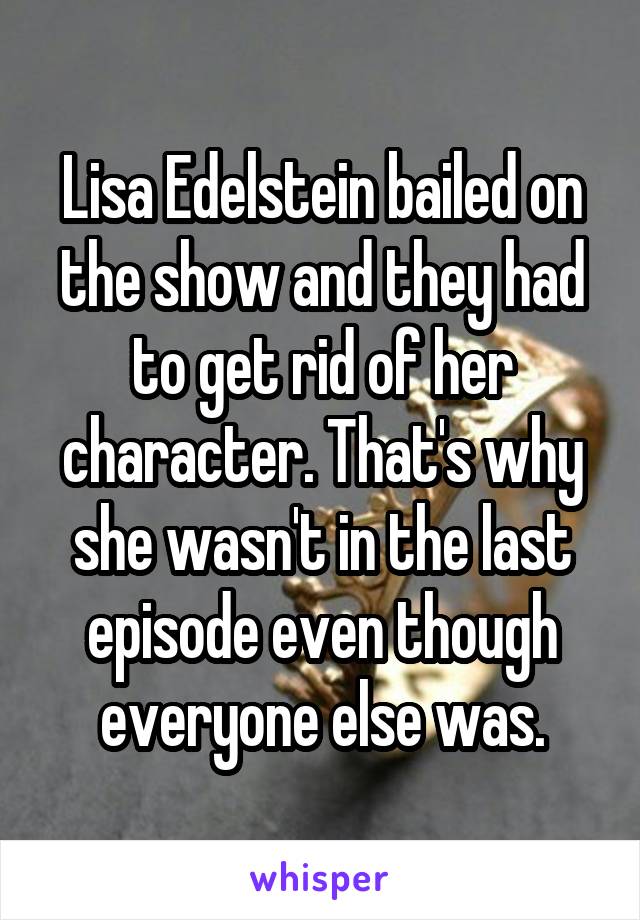 Lisa Edelstein bailed on the show and they had to get rid of her character. That's why she wasn't in the last episode even though everyone else was.