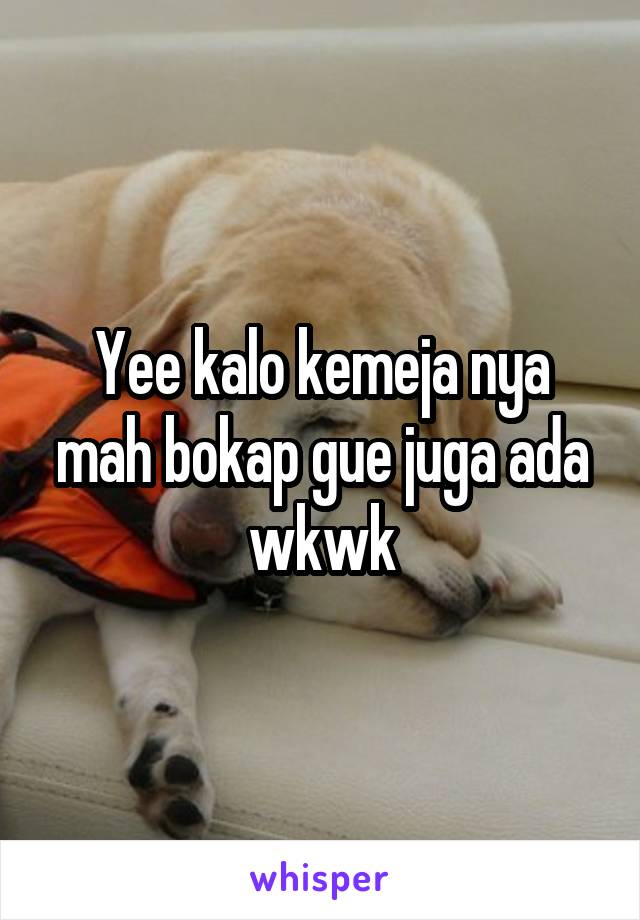 Yee kalo kemeja nya mah bokap gue juga ada wkwk