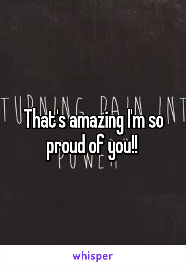 That's amazing I'm so proud of you!! 