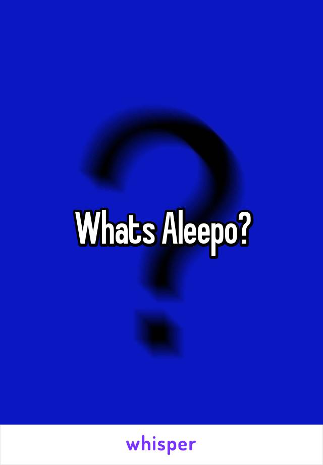 Whats Aleepo?