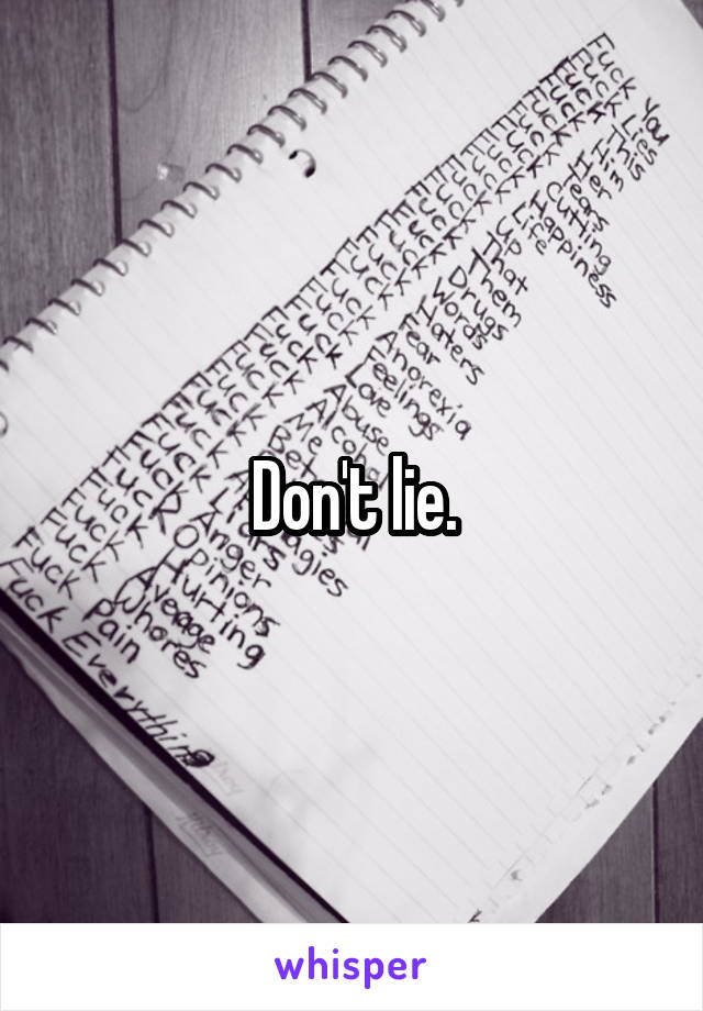 Don't lie.