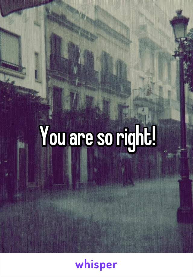 You are so right!