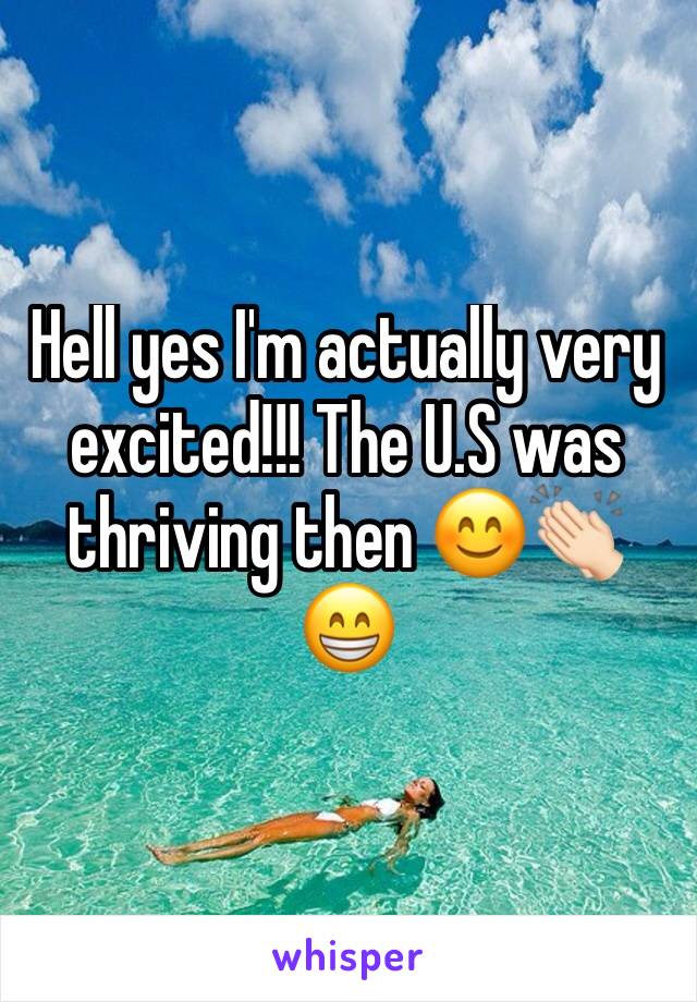 Hell yes I'm actually very excited!!! The U.S was thriving then ðŸ˜ŠðŸ‘�ðŸ�»ðŸ˜�