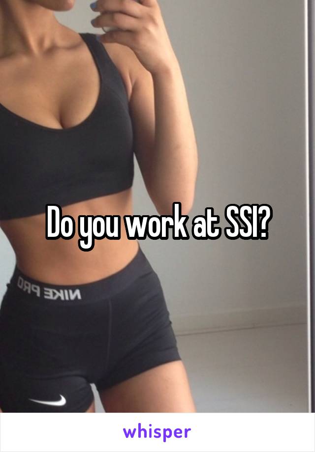 Do you work at SSI?