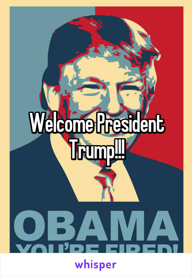 Welcome President Trump!!!