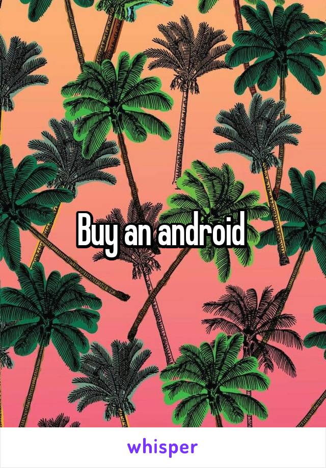 Buy an android 