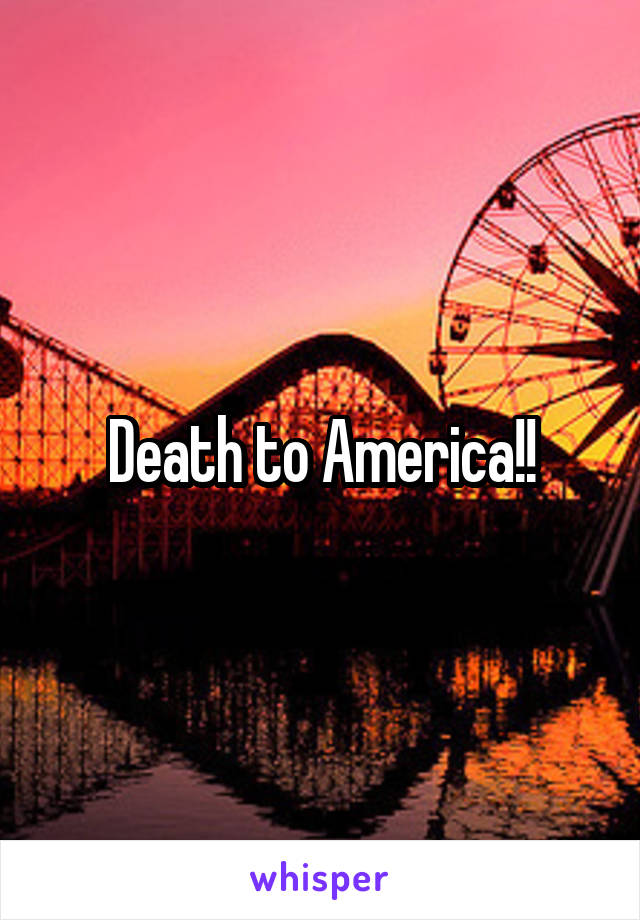 Death to America!!