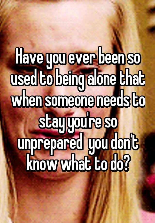 Have You Ever Been Alone Quotes