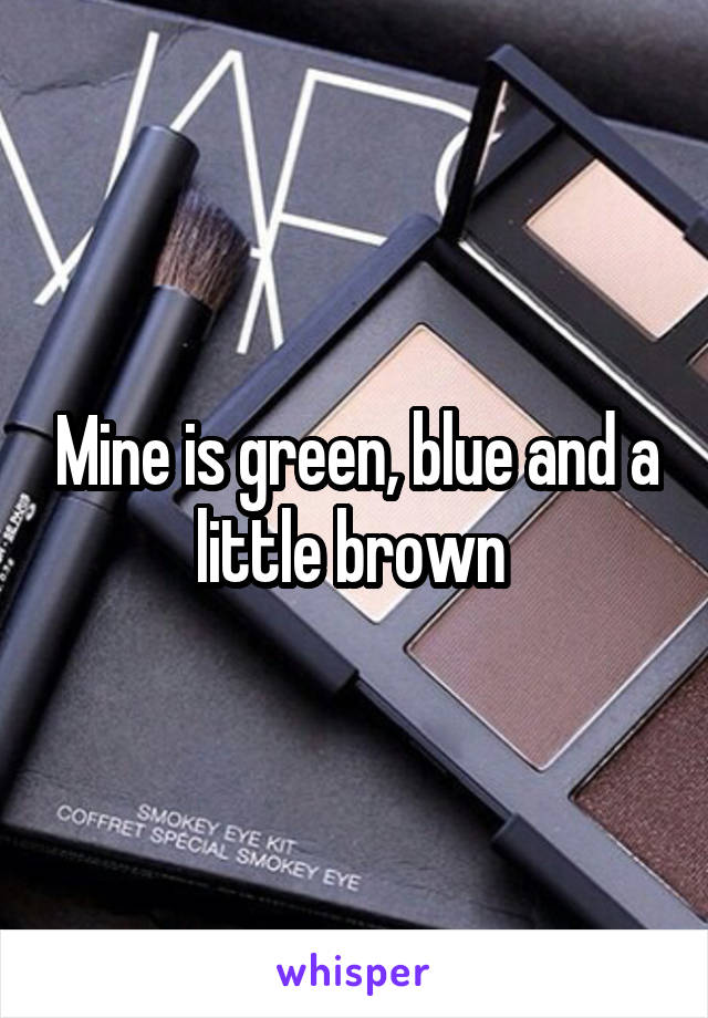 Mine is green, blue and a little brown 