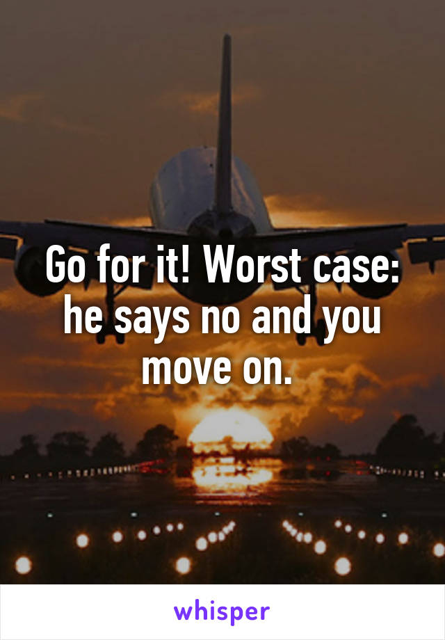 Go for it! Worst case: he says no and you move on. 