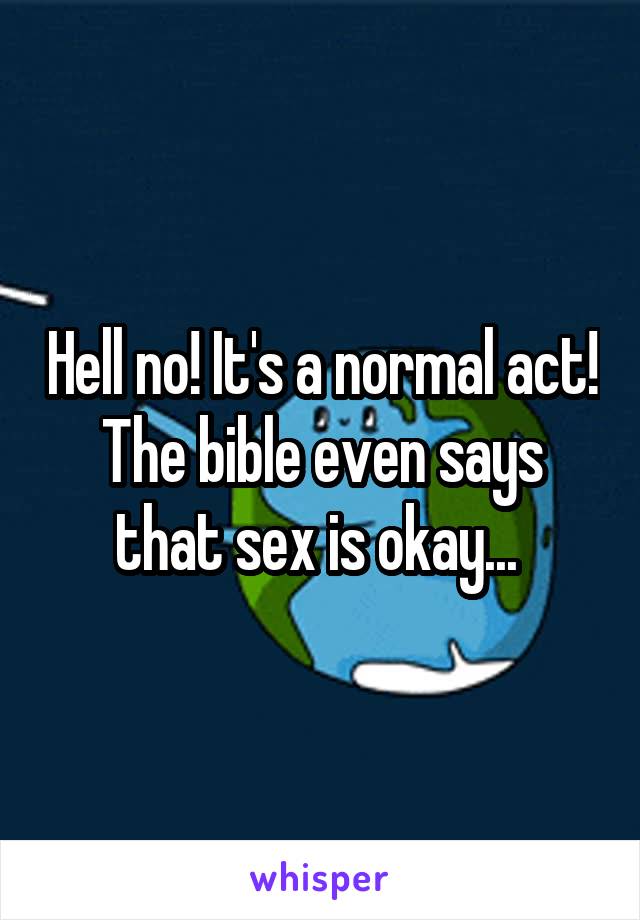 Hell no! It's a normal act! The bible even says that sex is okay... 