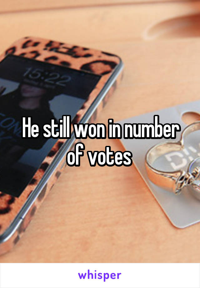 He still won in number of votes 