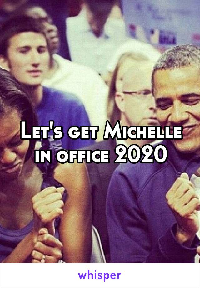 Let's get Michelle in office 2020