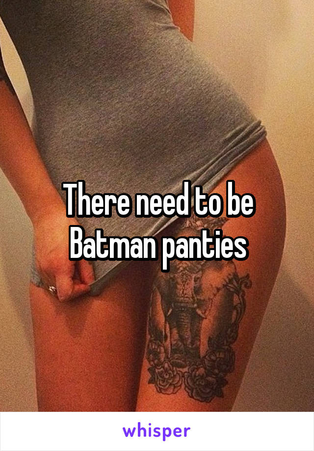 There need to be Batman panties