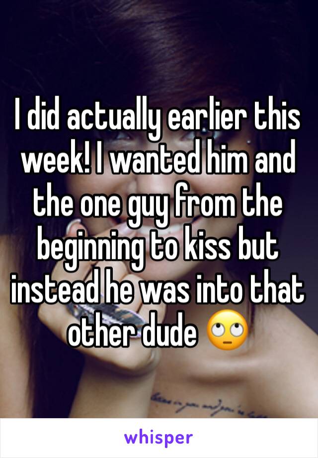 I did actually earlier this week! I wanted him and the one guy from the beginning to kiss but instead he was into that other dude 🙄