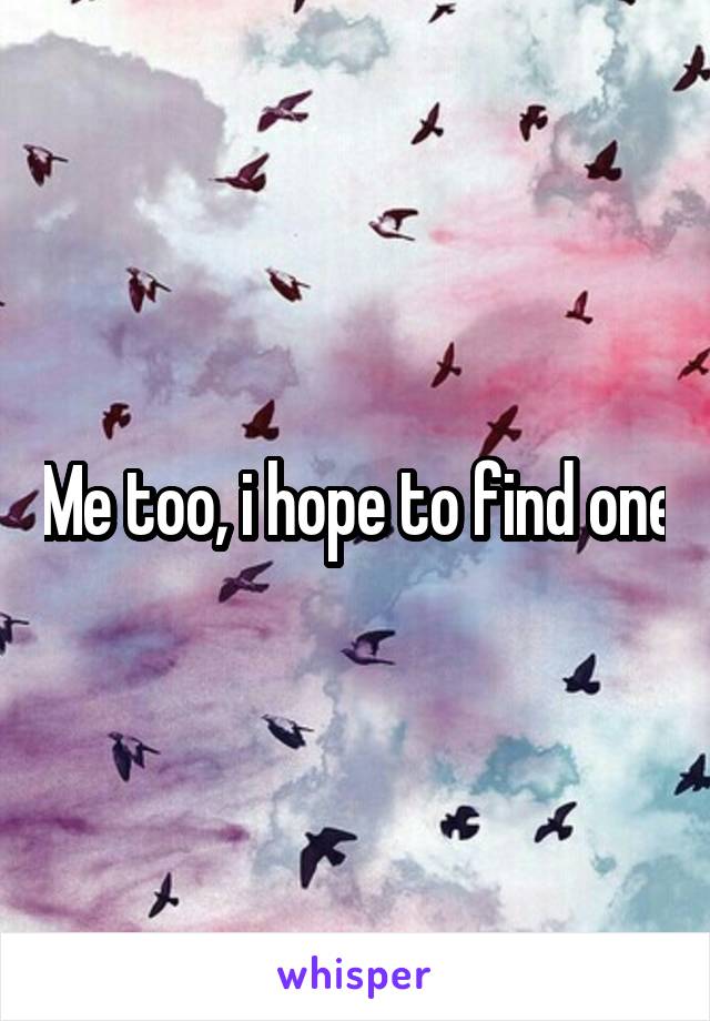 Me too, i hope to find one