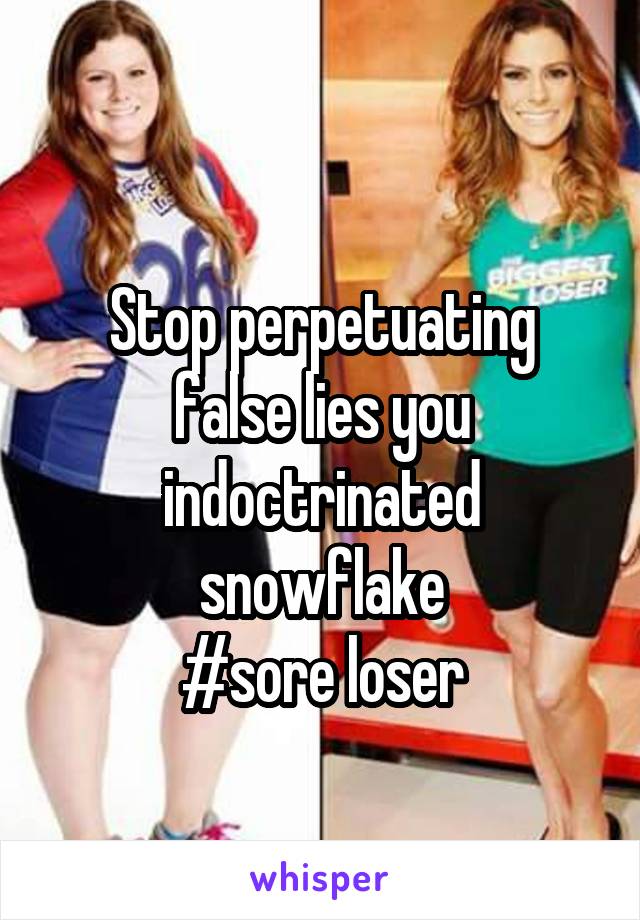 
Stop perpetuating false lies you indoctrinated snowflake
#sore loser