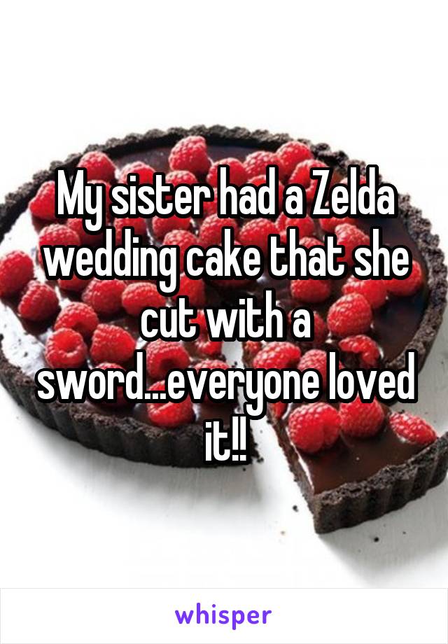 My sister had a Zelda wedding cake that she cut with a sword...everyone loved it!!