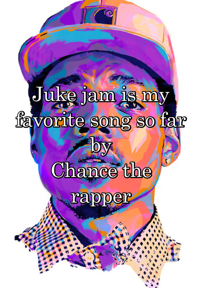 Juke jam is my favorite song so far by Chance the rapper