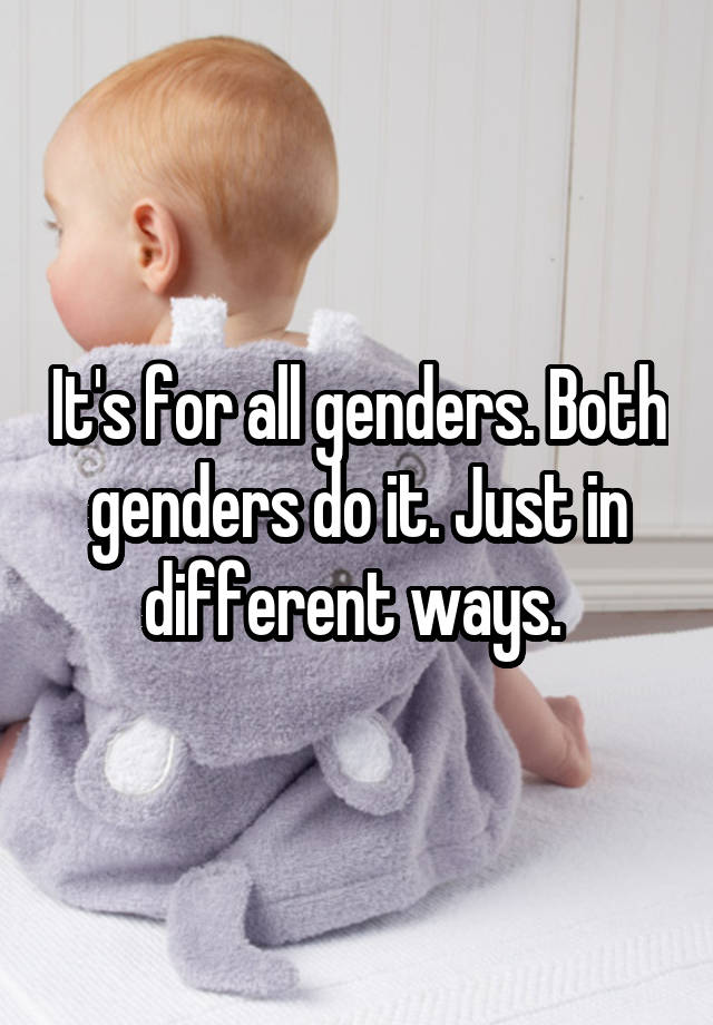 it-s-for-all-genders-both-genders-do-it-just-in-different-ways