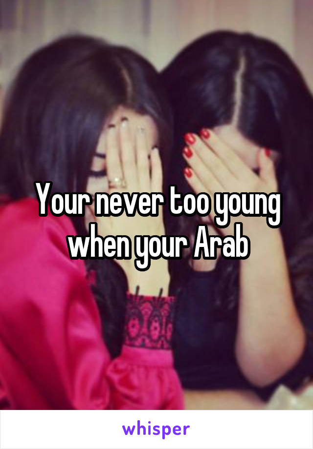 Your never too young when your Arab