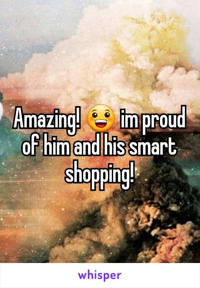 Amazing! 😀 im proud of him and his smart shopping!