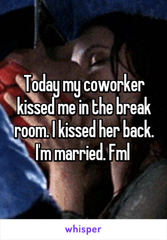 Today my coworker kissed me in the break room. I kissed her back. I'm married. Fml 