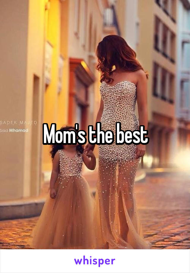 Mom's the best