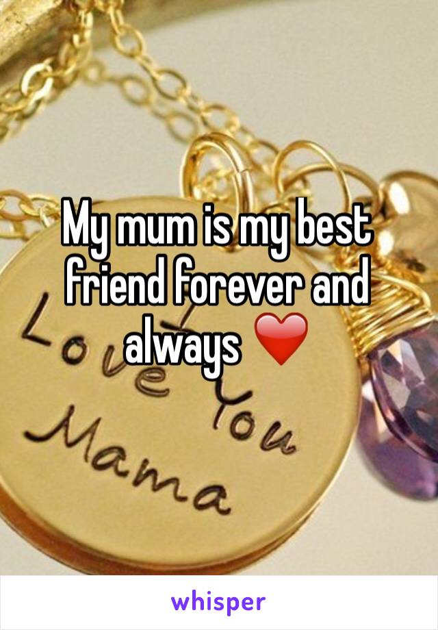 My mum is my best friend forever and always ❤️