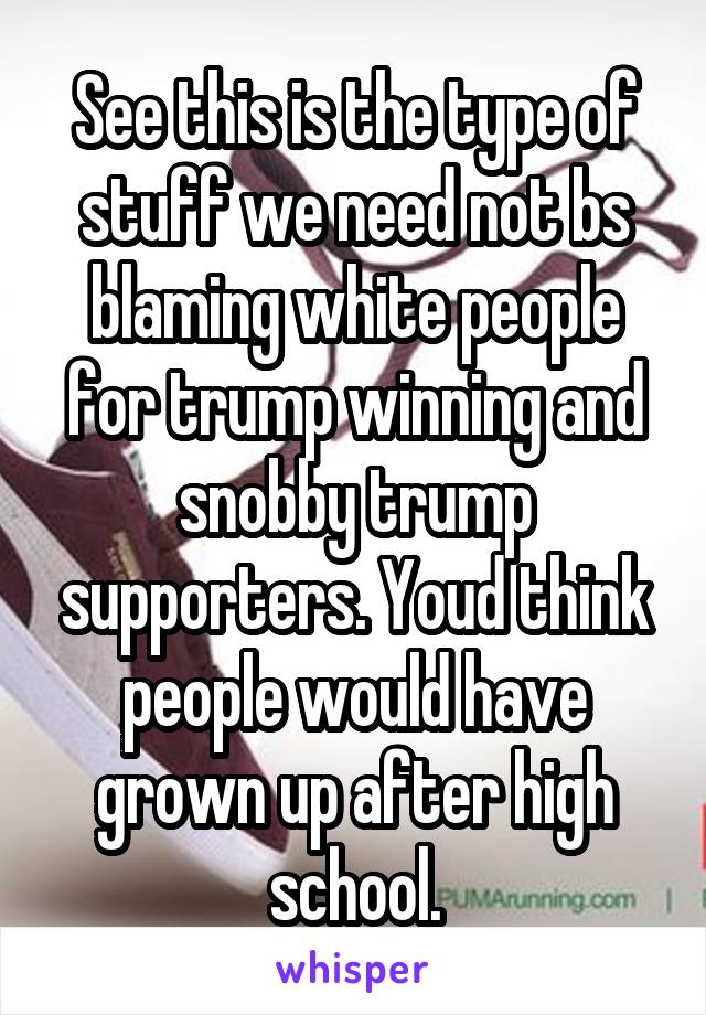 See this is the type of stuff we need not bs blaming white people for trump winning and snobby trump supporters. Youd think people would have grown up after high school.