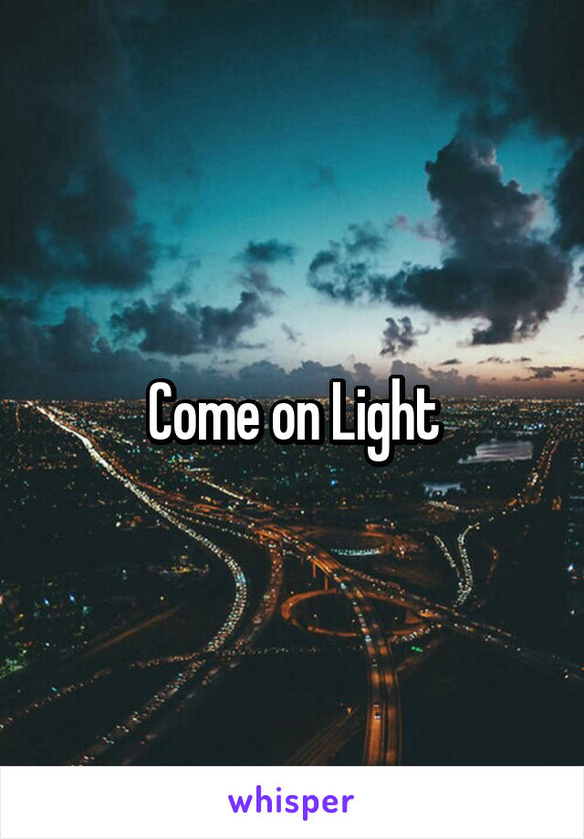 Come on Light