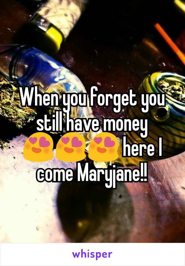 When you forget you still have money 😍😍😍 here I come Maryjane!!