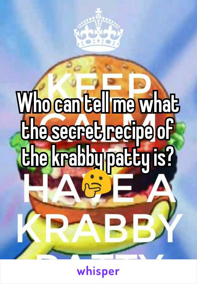 Who can tell me what the secret recipe of the krabby patty is?ðŸ¤” 