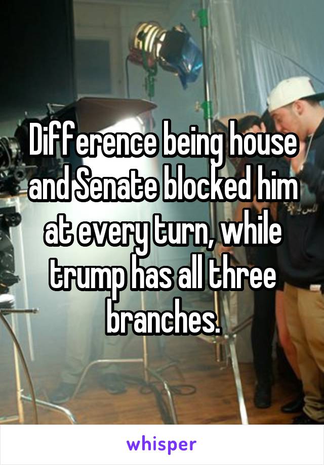 Difference being house and Senate blocked him at every turn, while trump has all three branches.