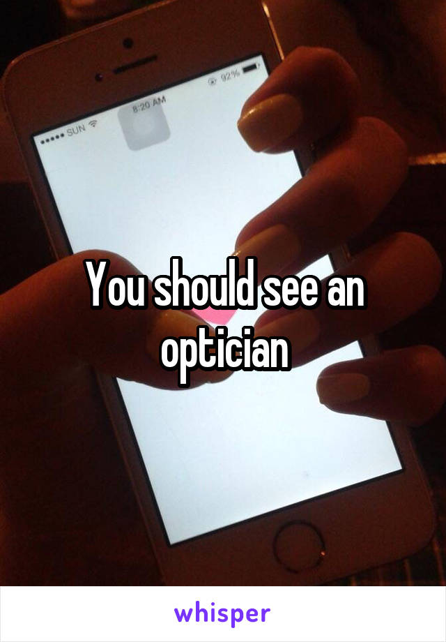 You should see an optician