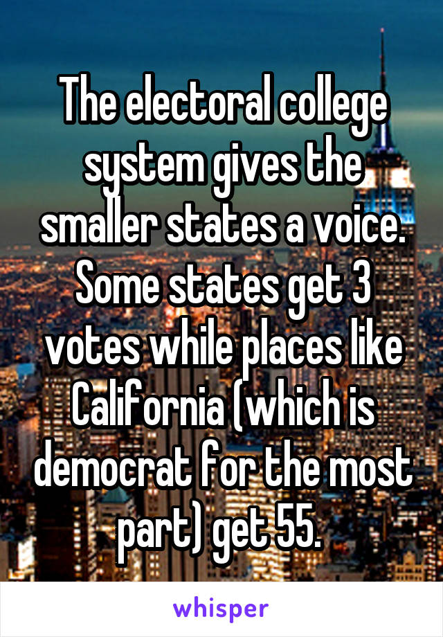 The electoral college system gives the smaller states a voice. Some states get 3 votes while places like California (which is democrat for the most part) get 55. 