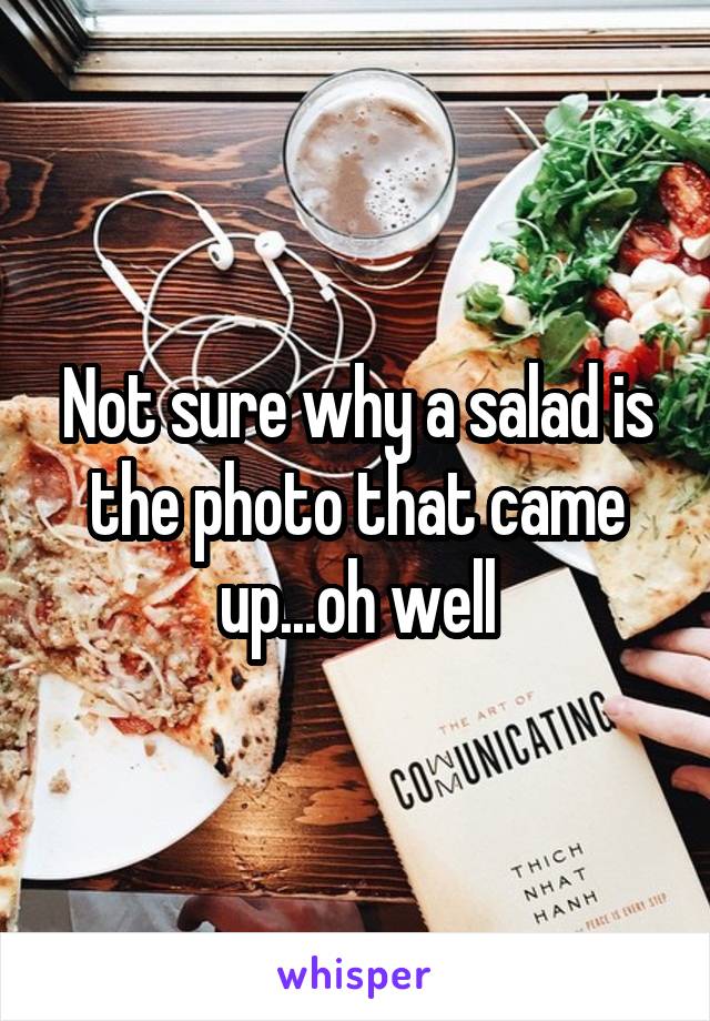 Not sure why a salad is the photo that came up...oh well