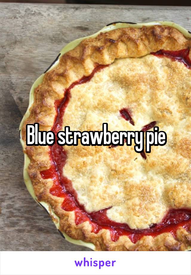 Blue strawberry pie