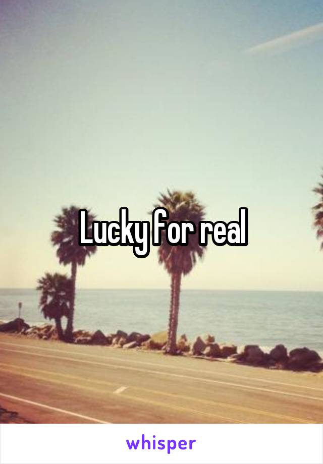 Lucky for real