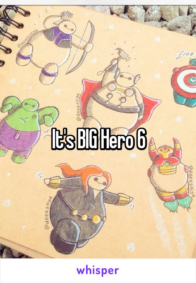 It's BIG Hero 6