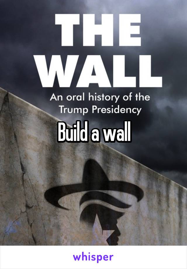 Build a wall
