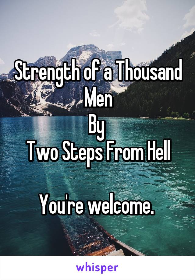 Strength of a Thousand Men
By 
Two Steps From Hell

You're welcome. 