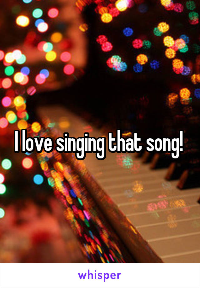 I love singing that song! 
