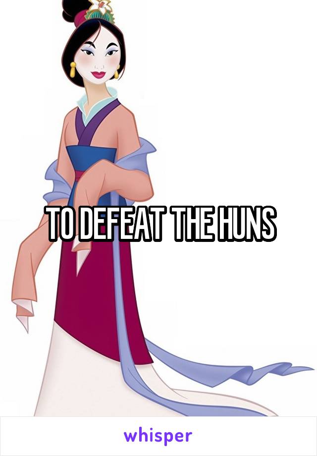 TO DEFEAT THE HUNS