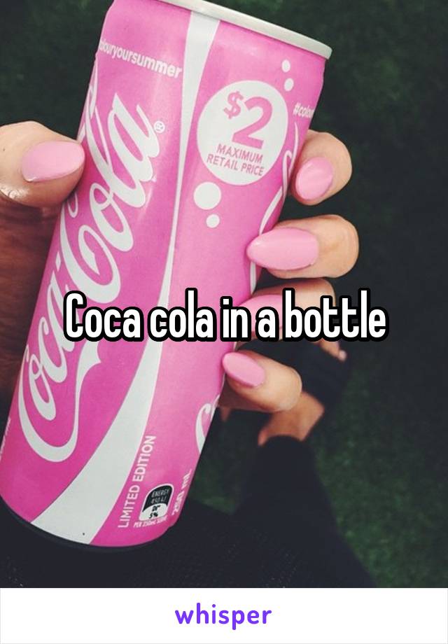 Coca cola in a bottle