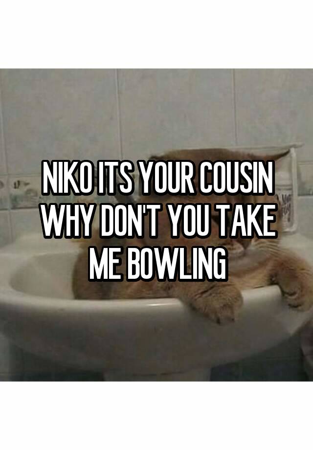 Niko Its Your Cousin Why Dont You Take Me Bowling 1997