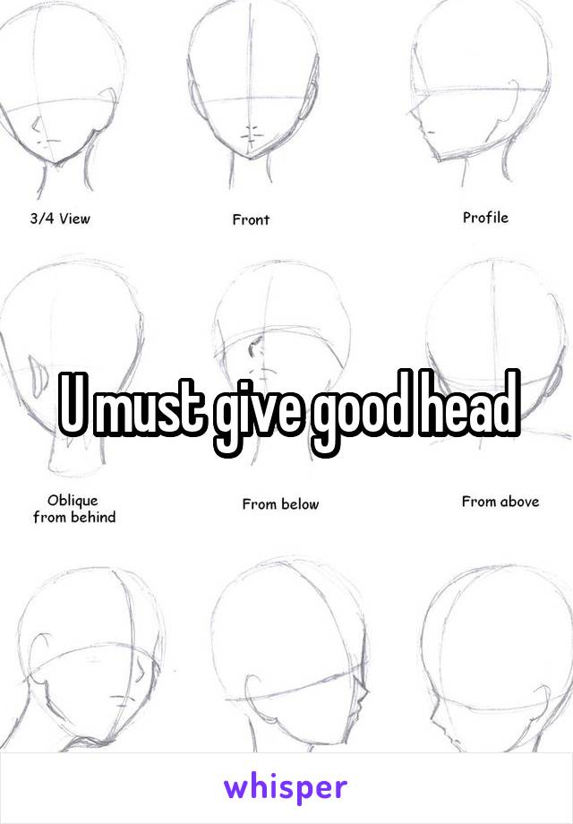 U must give good head