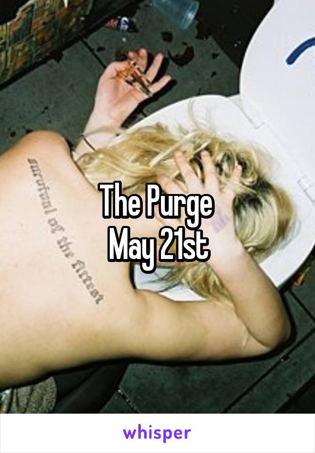 The Purge 
May 21st